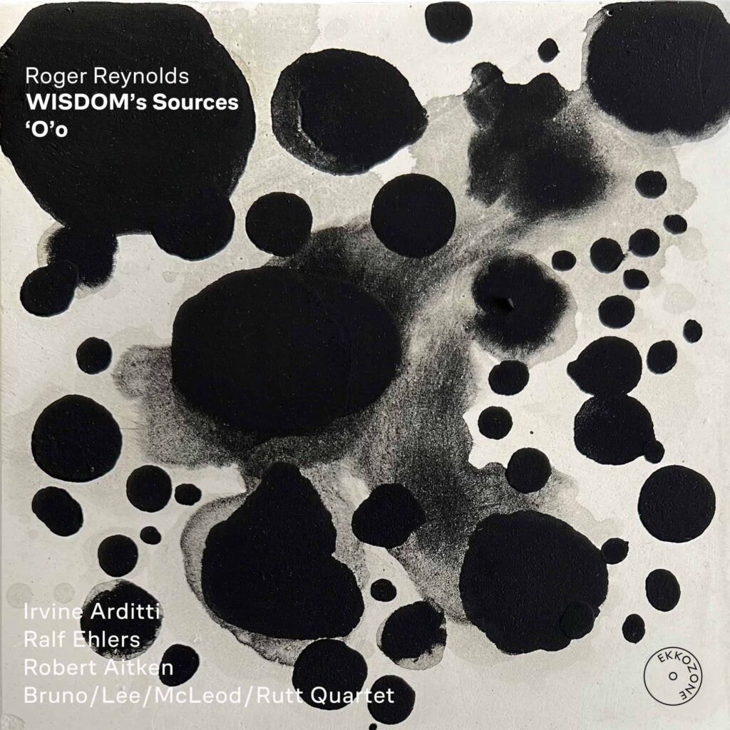 Roger Reynolds: WISDOM’s Sources/‘O’o