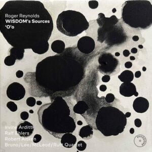 Roger Reynolds: WISDOM’s Sources/‘O’o